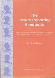 The Torture Reporting Handbook: How to document and respond to allegations of torture within the international system for the protection of human rights